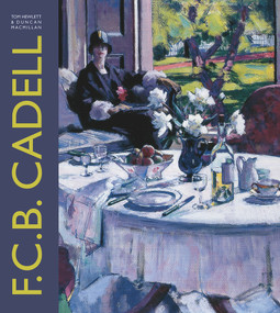 F.C.B. Cadell (The Life and Works of a Scottish Colourist 1883-1937) by Tom Hewlett, Duncan Macmillan, Timothy Clifford, 9781848220881