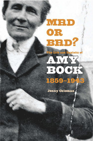 Mad or Bad? (The Life and Exploits of Amy Bock, 1859-1943) by Jenny Coleman, 9781877372711