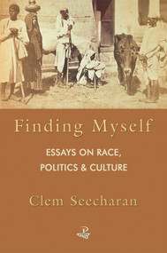 Finding Myself (Essays on Race, Politics & Culture) by Clem Seecharan, 9781845232474