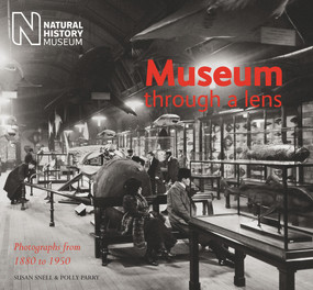 Museum Through a Lens (Photographs from the Natural History Museum 1880 to 1950) by Polly Parry, Susan Snell, 9780565092535
