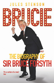 Brucie (The Biography of Sir Bruce Forsyth) by Jules Stenson, 9781782194637