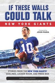 If These Walls Could Talk (Stories From the New York Giants' Sidelines, Locker Room, and Press Box) by Ernie Palladino, John Mara, 9781600788772