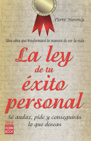 La ley de tu éxito personal (Sé audaz, pide y conseguirás lo que deseas) (Spanish Edition) by Pierre Morency, 9788499171555