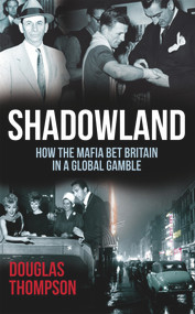 Shadowland (How the Mafia Bet Britain in a Global Gamble) by Douglas Thompson, 9781845967796