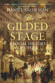 The Gilded Stage (A Social History of Opera) by Daniel Snowman, 9781843544678