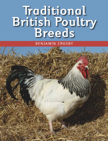 Traditional British Poultry Breeds by Benjamin Crosby, 9781847973375