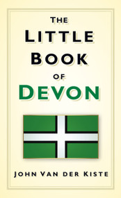 The Little Book of Devon by John Kiste, John Van der Kiste, 9780752461670