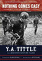 Nothing Comes Easy (My Life in Football) by Y. A. Tittle, Kristine Setting Clark, 9781600782107