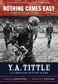 Nothing Comes Easy (My Life in Football) by Y. A. Tittle, Kristine Setting Clark, 9781600782107