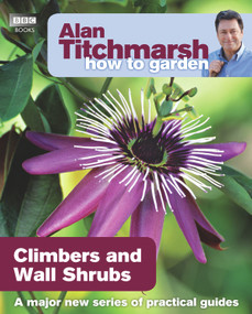 Alan Titchmarsh How to Garden: Climbers and Wall Shrubs by Alan Titchmarsh, 9781846074035