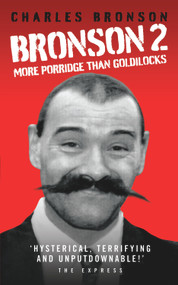 Bronson 2 (More Porridge than Goldilocks) by Charles Bronson, 9781844548606