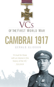 VCs of the First World War: Cambrai 1917 by Gerald Gliddon, 9780752476681