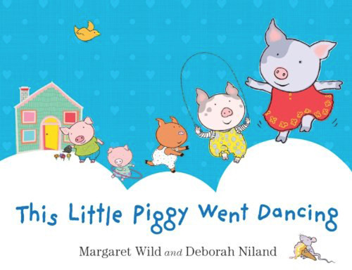 This Little Piggy Went Dancing by Margaret Wild, Deborah Niland, 9781743315118