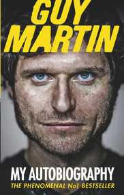 Guy Martin: My Autobiography by Guy Martin, 9780753555033