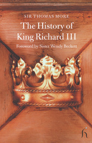 The History of King Richard III by Sir Thomas More, Sister Wendy Beckett, 9781843911074