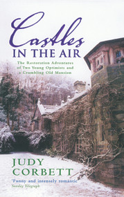 Castles in the Air (The Restoration Adventures of Two Young Optimists and a Crumbling Old Mansion) by Judy Corbett, 9780091897314