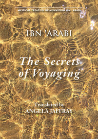 The Secrets of Voyaging (Kitab al-isfar 'an nata'ij al-asfar) (Bilingual Edition) by Muhyiddin Ibn 'Arabi, Angela Jaffray, 9781905937431