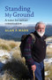 Standing My Ground (A Voice for Nature Conservation) by Alan Mark, 9781927322048