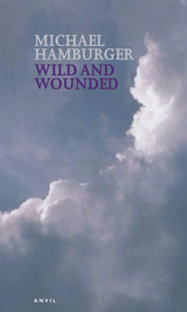 Wild and Wounded (Shorter Poems 2000-2003) by Michael Hamburger, 9780856463716