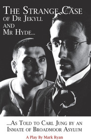 The Strange Case of Dr Jekyll and Mr Hyde as Told to Carl Jung by an Inmate of Broadmoor Asylum by Mark Ryan, 9781906998585