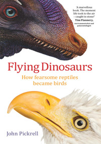 Flying Dinosaurs (How Fearsome Reptiles Became Birds) by John Pickrell, 9781742233666