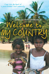 Welcome to My Country by Laklak Burarrwanga, Kate Lloyd, Sandie Suchet-Pearson, Sarah Wright, 9781743313961
