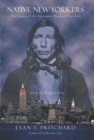 Native New Yorkers (The Legacy of the Algonquin People of New York) by Evan T. Pritchard, 9781571781352