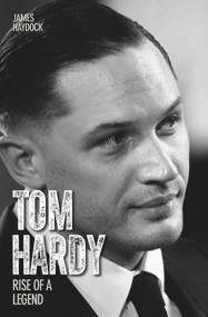 Tom Hardy (Rise of a Legend) by James Haydock, 9781782197560