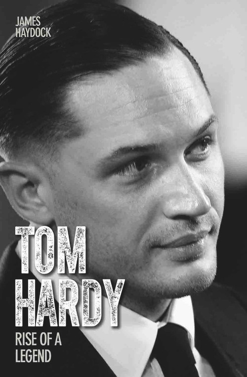 Tom Hardy (Rise of a Legend) by James Haydock, 9781782197560