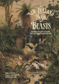 A New Zealand Book of Beasts (Animals in Our Culture, History and Everday Life) by Annie Potts, Philip Armstrong, Deidre Brown, 9781869407728