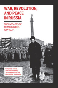 War, Revolution, and Peace in Russia (The Passages of Frank Golder, 1914-1927) by Terrence Emmons, Bertrand M. Patenaude, Terence Emmons, Bertrand M. Patenaude, 9780817991920