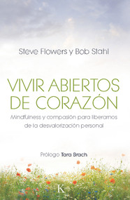 Vivir abiertos de corazón (Mindfulness y compasión para liberarnos de la desvalorización personal) (Spanish Edition) by Steve Flowers, Bob Stahl, Tara Brach, 9788499883106