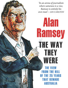 The Way They Were (The View from the Hill of the 25 Years That Remade Australia) by Alan Ramsey, 9781742232713