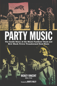 Party Music (The Inside Story of the Black Panthers' Band and How Black Power Transformed Soul Music) by Rickey Vincent, Boots Riley, 9781613744925