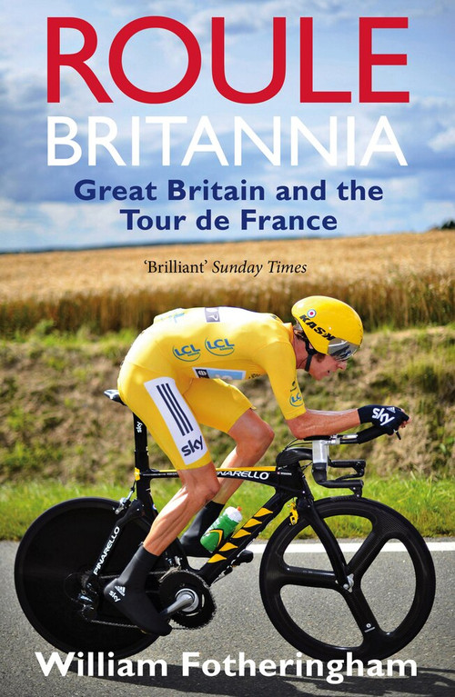 Roule Britannia (Great Britain and the Tour de France) by William Fotheringham, 9780224092104