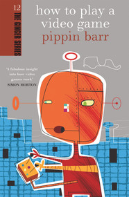 How to Play a Video Game by Pippin Barr, 9781877551314