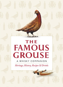 The Famous Grouse: A Whisky Companion (Heritage, History, Recipes & Drinks) by Ian Buxton, 9780091944742