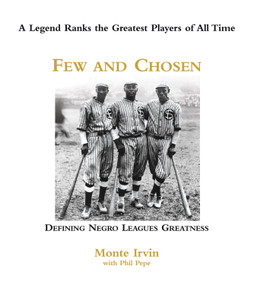 Few and Chosen Negro Leagues (Defining Negro Leagues Greatness) by Monte Irvin, Phil Pepe, 9781572438552