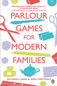 Parlour Games for Modern Families by Myfanwy Jones, Spiri Tsintziras, 9781846143472