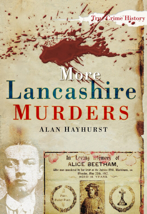 More Lancashire Murders by Alan Hayhurst, 9780752456454
