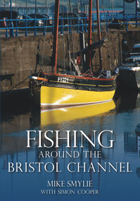 Fishing Around the Bristol Channel by Simon Cooper, Mike Smylie, 9780752457925