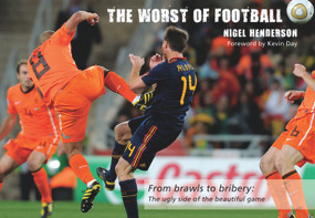 The Worst of Football (From Brawls to Bribery: The Ugly Side of the Beautiful Game) by Nigel Henderson, Kevin Day, 9781905411177