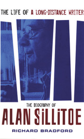 The Life of a Long-Distance Writer (A Biography of Alan Sillitoe) by Richard Bradford, 9780720613179
