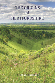 The Origins of Hertfordshire by Tom Williamson, 9781905313952