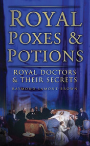 Royal Poxes & Potions (Royal Doctors and Their Secrets) by Raymond Lamont-Brown, 9780752454696