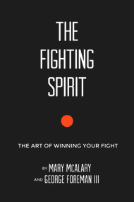 The Fighting Spirit (The Art of Winning Your Fight) by George  Foreman III, Mary McAlary, 9780990439622