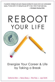 Reboot Your Life (Energize Your Career and Life by Taking a Break) by Catherine Allen, Nancy Bearg, Rita Foley, Jaye Smith, 9780825305641