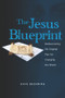 The Jesus Blueprint (Rediscovering His Original Plan for Changing the World) by David Buehring, 9781935245643