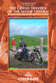 The Grand Traverse of the Massif Central (By Mountain Bike, Road Bike or On Foot) by Alan Castle, 9781852845711