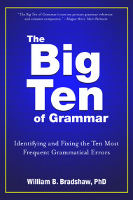 The Big Ten of Grammar (Identifying and Fixing the Ten Most Frequent Grammatical Errors) by William B. Bradshaw, 9780825306778